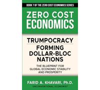 Trumpocracy: Forming Dollar-Bloc Nations: The Blueprint for Global Economic Stability and Prosperity (Zero Cost Economics)
