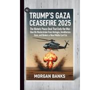 Trump's Gaza Ceasefire 2025: The Historic Peace Deal That Ends the War: How His Masterstroke Frees Hostages, Demilitarizes Gaza, and Brokers a New ... ... Policies, and the Shaping of Our Future)