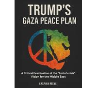 TRUMP'S GAZA PEACE PLAN: A Critical Examination of the 'End of Crisis' Vision for the Middle East