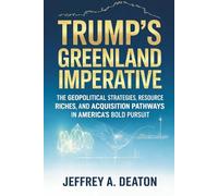 Trump's Greenland Imperative: The Geopolitical Strategies, Resource Riches, and Acquisition Pathways in America's Bold Pursuit