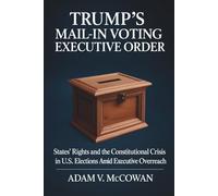 Trump's Mail-in Voting Executive Order: States’ Rights and the Constitutional Crisis in U.S. Elections Amid Executive Overreach