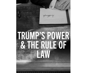 Trump's Power & The Rule of Law