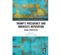 Trump's Presidency and America's Reputation : Global Perspectives
