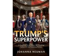 Trump's Superpower : A Historical Novel About the Founding Fathers & One Founding Mother