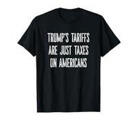 Trump's Tariffs are Just Taxes on Americans Design T-Shirt