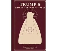 Trump's Thirty Testament Tales: The Greatest Story Ever Told, Told Even Better