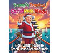 Trump's Tropical Christmas Magic From White House to Beach House Coloring Book: 88 Fun and Easy Pages of Christmas Cheer and Coastal Color with Donald Trump