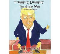 Trumpty Dumpty and The Great Wall: A Cautionary Tale