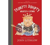 Trumpty Dumpty Wanted a Crown by John Lithgow
