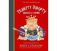 Trumpty Dumpty Wanted a Crown: Verses for a Despotic Ag - NEW John Lithgow 2020