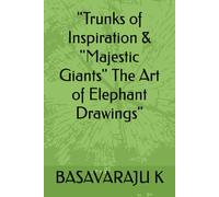 "Trunks of Inspiration & "Majestic Giants" The Art of Elephant Drawings"