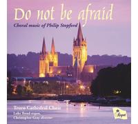 Philip Stopford Do Not Be Afraid: Choral Music of Philip Stopford (CD) Album