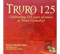 Truro Cathedral Choir - Truro 125 - Celebrating 125 Years Of Music At Truro Cathedral