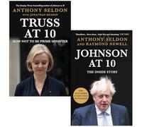Truss at 10 How Not to be Prime Minister & Johnson at 10 The Inside Story By Anthony Seldon Collection 2 Books Set