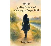 Trust: A 30-Day Devotional A Journey to Deeper Faith