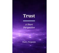 Trust: A Short Perspective on the Currency of Leadership (Short Perspectives - Foundations)