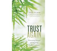 Trust Again: Overcoming Betrayal and Regaining Health, Confidence, and Happiness