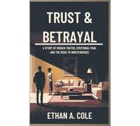 Trust and betrayal: A Story of Hidden Truths, Emotional Pain, and the Road to Independence