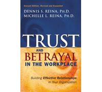Trust and Betrayal in the Workplace: Building and Maintaining Effective Relationships: Building Effective Relationships in Your Organization
