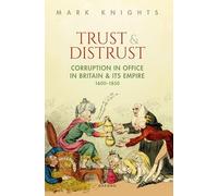 Trust and Distrust: Corruption in Office in Britain and its Empire, 1600-1850