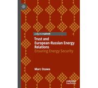 Trust and European-Russian Energy Relations: Ensuring Energy Security (Palgrave Pivot)