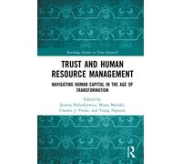 Trust and Human Resource Management : Navigating Human Capital in the Age of Transformation