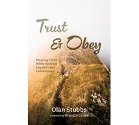 Trust and Obey: Pleasing Christ While Avoiding Legalism and Lawlessness