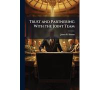 Trust and Partnering With the Joint Team