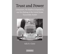 Trust and Power: Consumers, the Modern Corporation, and the Making of the United States Automobile Market