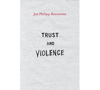 Trust and Violence - An Essay on a Modern Relationship