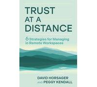 Trust at a Distance : 6 Strategies for Managing in Remote Workspaces