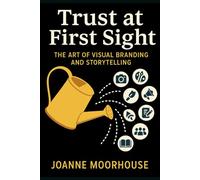 Trust at First Sight: The Art of Visual Branding and Storytelling: 1