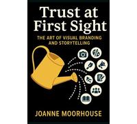 Trust at First Sight: The Art of Visual Branding and Storytelling: 1