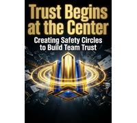 Trust Begins at the Center: Creating Safety Circles to Build Team Trust