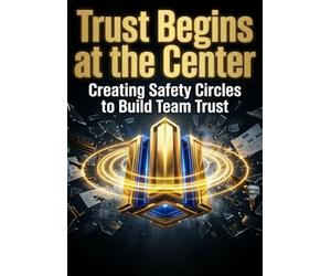 Trust Begins at the Center: Creating Safety Circles to Build Team Trust