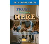 Trust Begins Here: A Facilitator’s Guide to Leading the Trustwork Series: Part of the BrightPath Families - Trustwork Foster Series