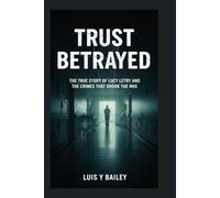 TRUST BETRAYED: THE TRUE STORY OF LUCY LETBY AND THE CRIMES THAT SHOOK THE NHS