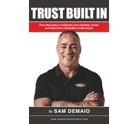Trust Built In: How Hardship, Hustle, and Heart Built a Multimillion-Dollar Empire