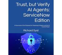 Trust, but Verify AI Agents: ServiceNow Edition: A Governance-First Playbook for Deploying AI Agents and the AI Control Tower