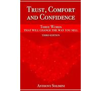 Trust, Comfort, Confidence: Three words that will change the way you sell!