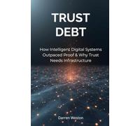 Trust Debt: How Intelligent Digital Systems Outpaced Proof & Why Trust Needs Infrastructure