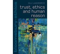 Trust, Ethics and Human Reason (Bloomsbury Ethics)