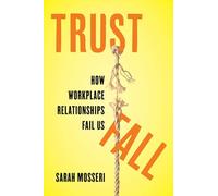Trust Fall: How Workplace Relationships Fail Us