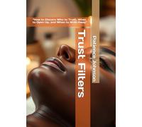 Trust Filters: “How to Discern Who to Trust, When to Open Up, and When to Walk Away"