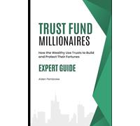 Trust Fund Millionaires: How the Wealthy Use Trusts to Build and Protect Their Fortunes