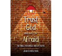 Trust God - Don’t Be Afraid: 40 Bible Readings about Faith (Daily Readings) (Devotionals)
