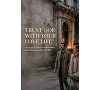 Trust God With Your Love Life: Nine Days of Prayer for Relationships and Discernment and God’s Will
