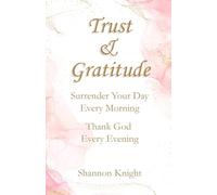 Trust & Gratitude: Surrender Your Day Every Morning Thank God Every Evening
