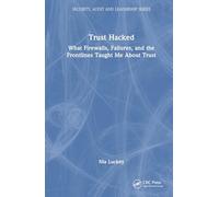 Trust Hacked: What Firewalls, Failures, and the Frontlines Taught Me About Trust (Security, Audit and Leadership Series)