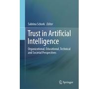 Trust in Artificial Intelligence : Organizational, Educational, Technical and Societal Perspectives